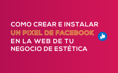 Cómo crear e instalar un píxel de Facebook en la web de tu negocio de estética