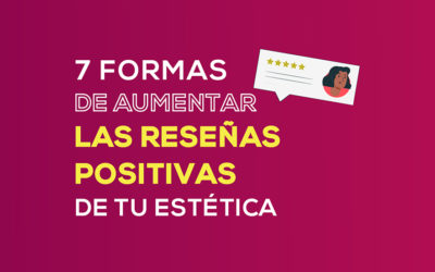 7 Formas de aumentar las reseñas positivas en tu negocio de estética