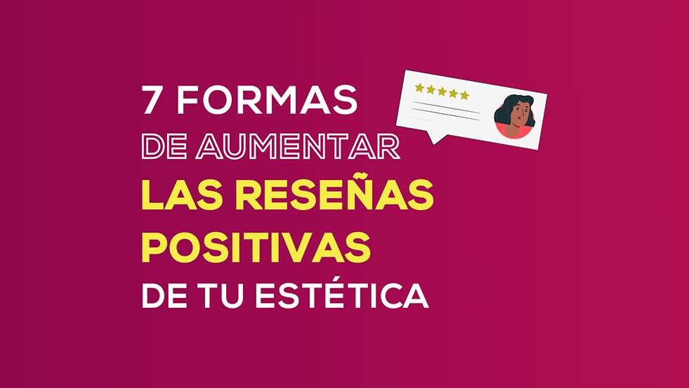 7 Formas de aumentar las reseñas positivas en tu negocio de estética